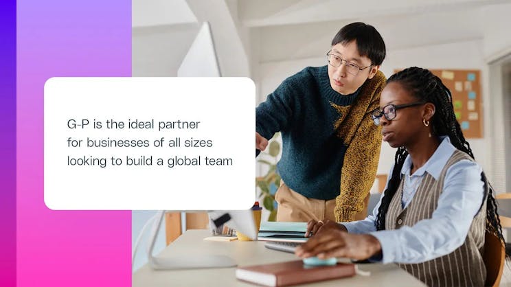 G-P는 글로벌 팀을 구축하려는 비즈니스에 이상적인 파트너입니다.