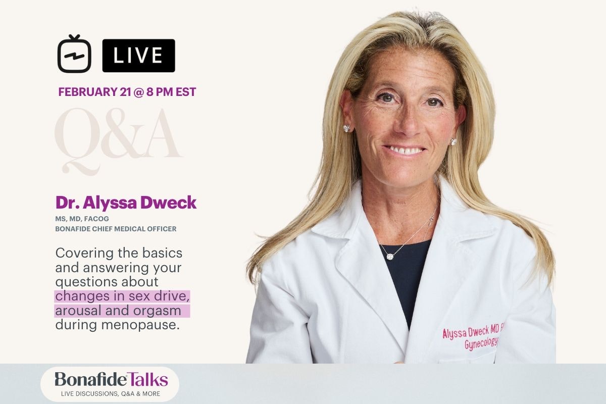 LIVE! February 21 at 8pm EST - Q&A with Dr. Alyssa Dweck, Bonafide CMO. Covering the basics and answering your questions about changes in sex drive, arousal and orgasm during menopause.