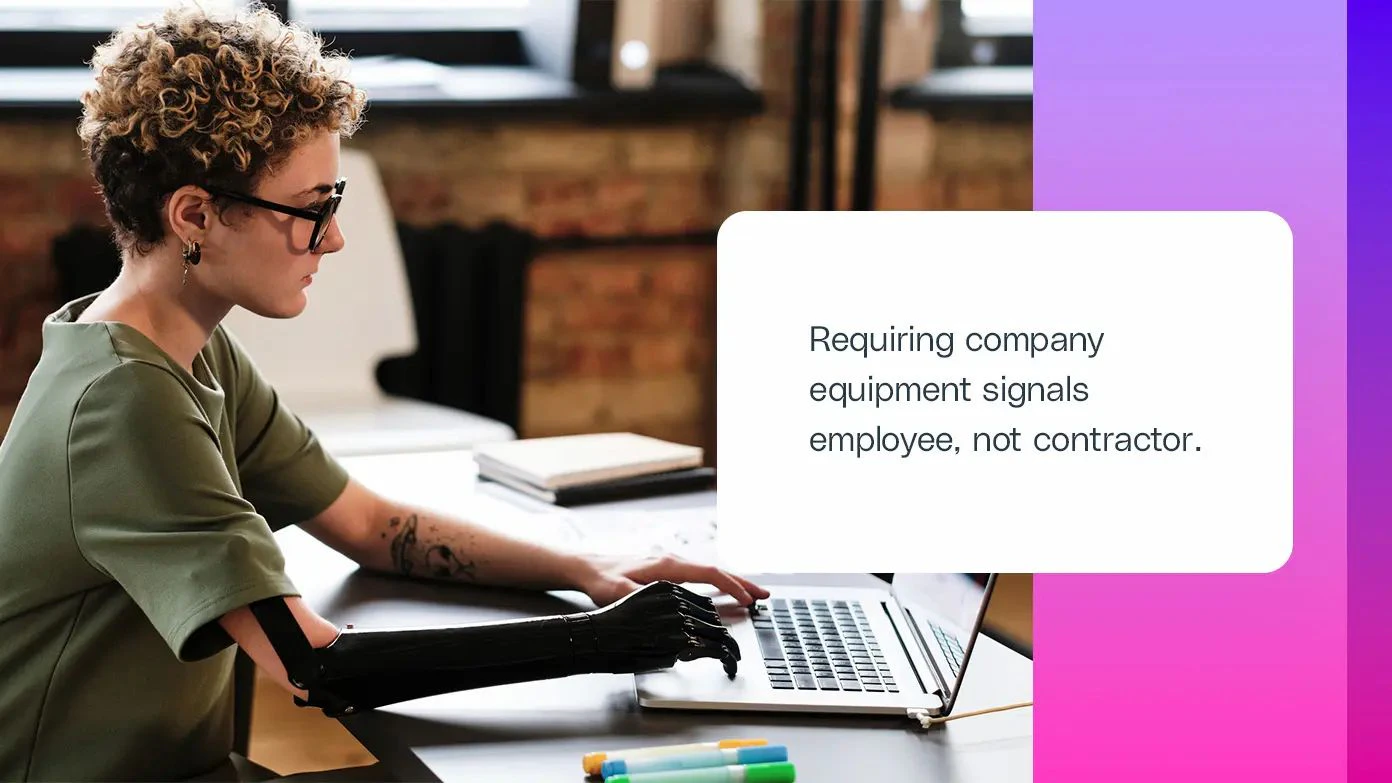 Do your contractors have to use company equipment? That's a strong indicator that they're misclassified