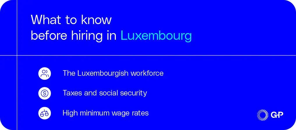 What to know before hiring in Luxembourg from the Luxembourgish workforce to taxes and wage rates.