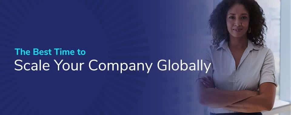 The Best Time to Scale Your Company Globally