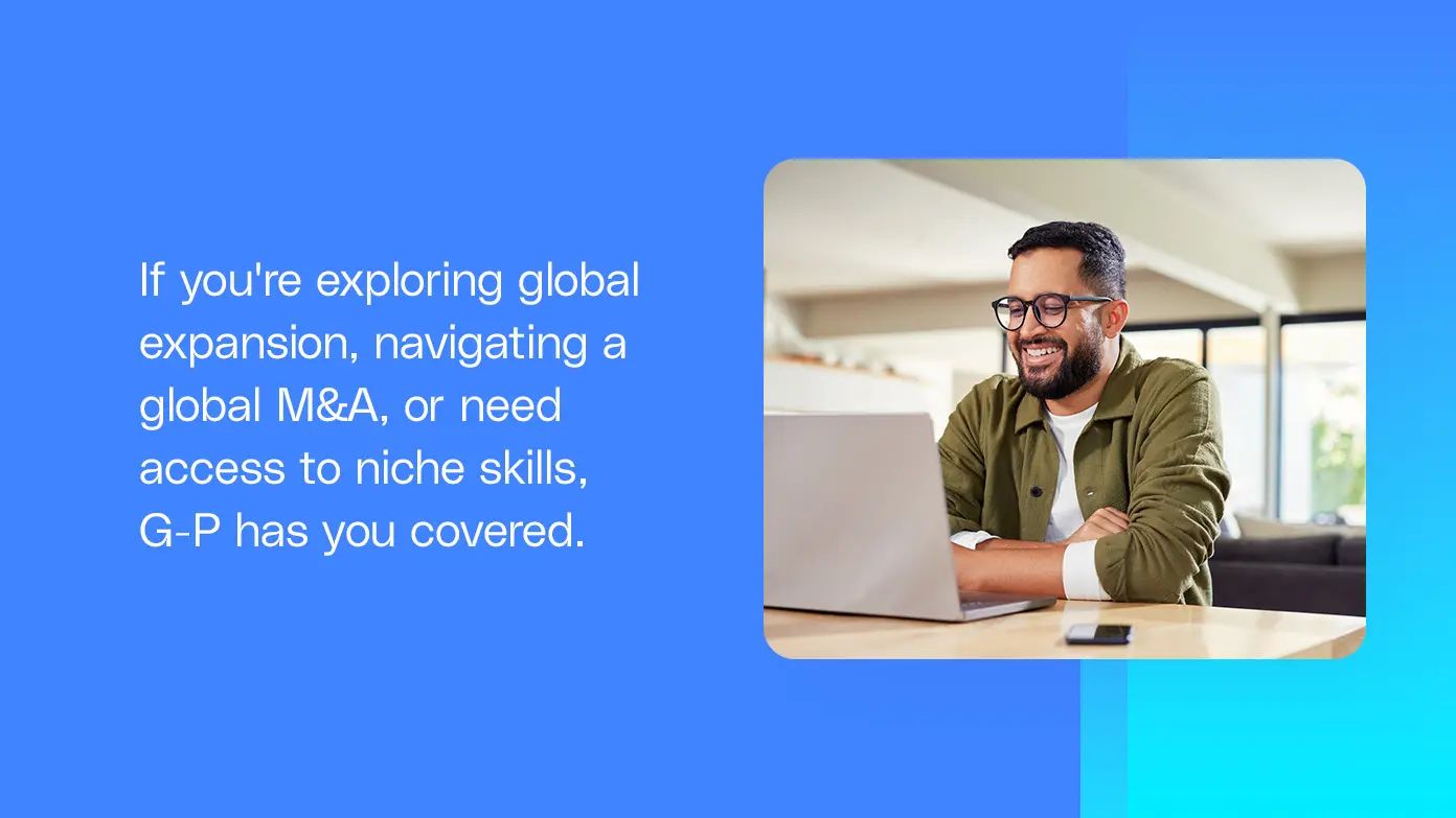 If you're exploring global expansion, navigating a global M&A, or need access to niche skills, G-P has you covered