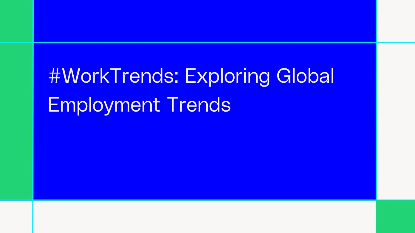 #WorkTrends: esplorare le tendenze di impiego globali
