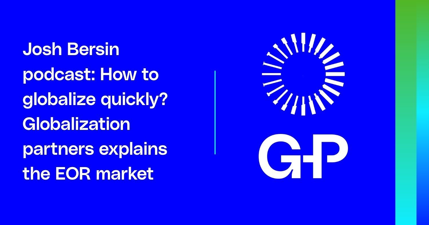 Josh Bersin podcast: How to globalize quickly? Globalization partners explains the EOR market