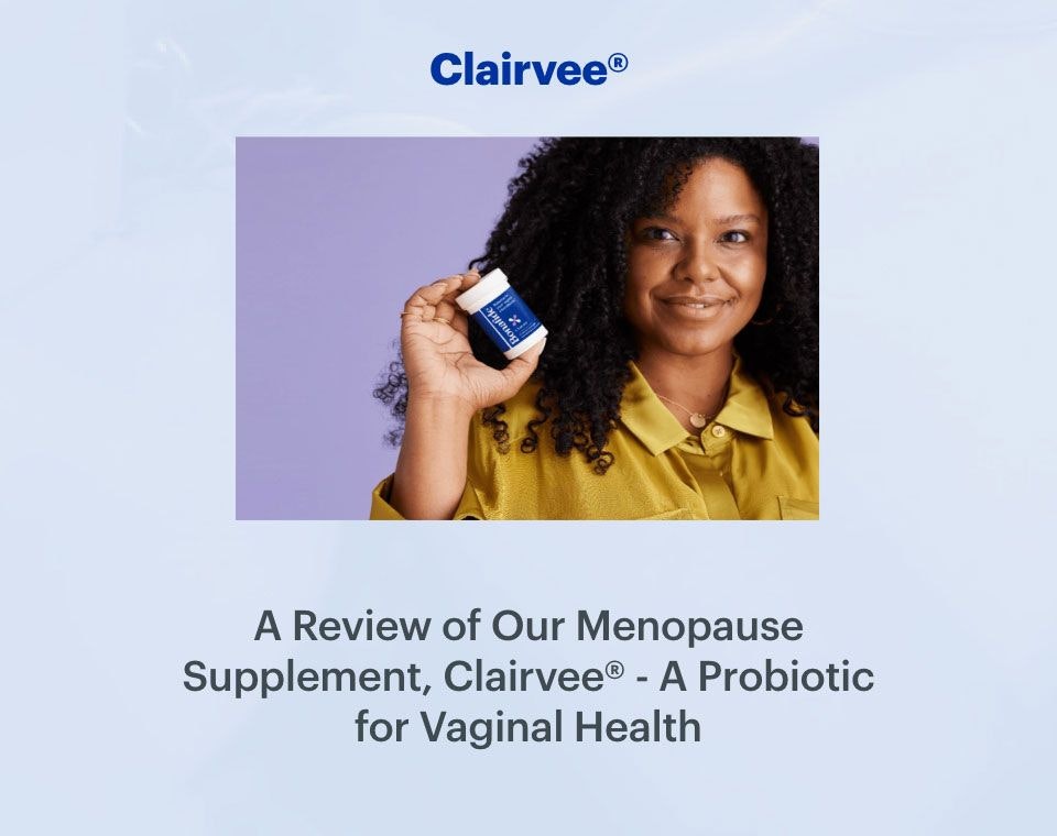 A Review of our Menopause Supplement, Clairvee - A Probiotic for Vaginal Health