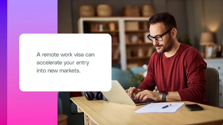 A remote work visa can accelerate your entry into new markets