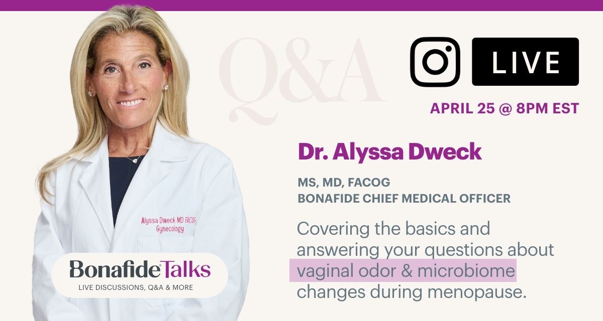 Instagram Live - April 25 at 8 PM EST - Dr. Alyssa Dweck covers the basics and answers your questions about vaginal odor and microbiome changes during menopause