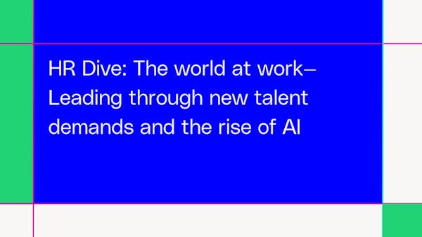 The world at work: Leading through new talent demands and the rise of AI