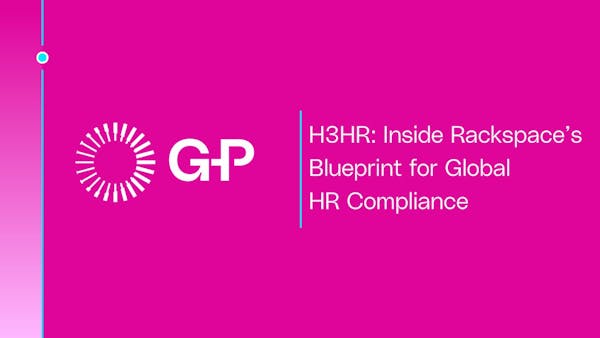 H3HR: Inside Rackspace’s Blueprint for Global  HR Compliance