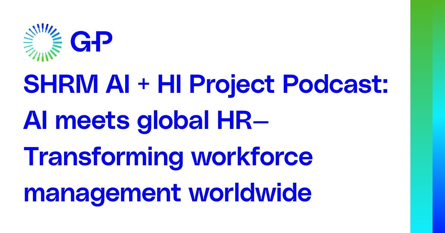 SHRM AI + HI Project Podcast: AI meets global HR— Transforming workforce management worldwide