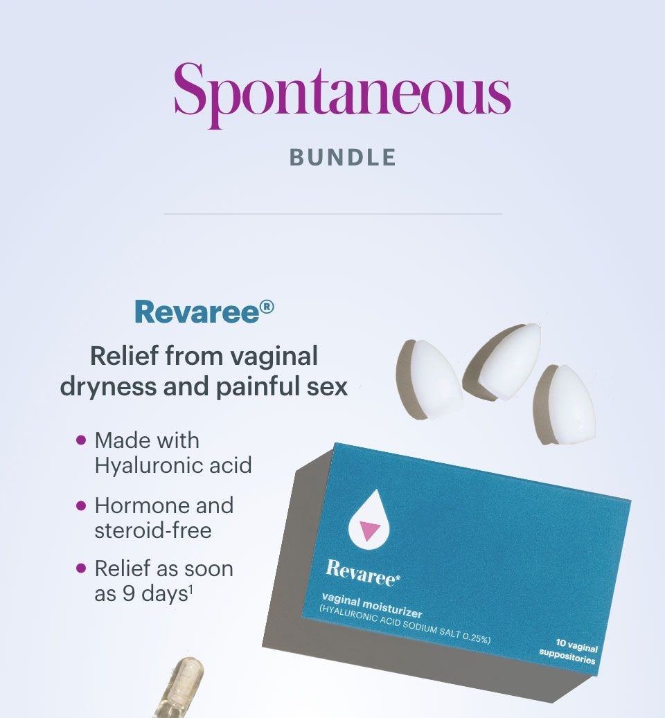 Spontaneous Bundle - Revaree - Relief from vaginal dryness and painful sex. Made with hyaluronic acid; hormone and steroid-free; Relief as soon as 9 days. 
