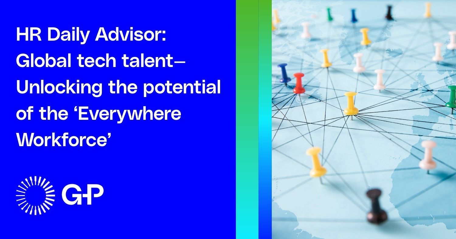 HR Daily Advisor: Global tech talent— Unlocking the potential of the ‘Everywhere Workforce’
