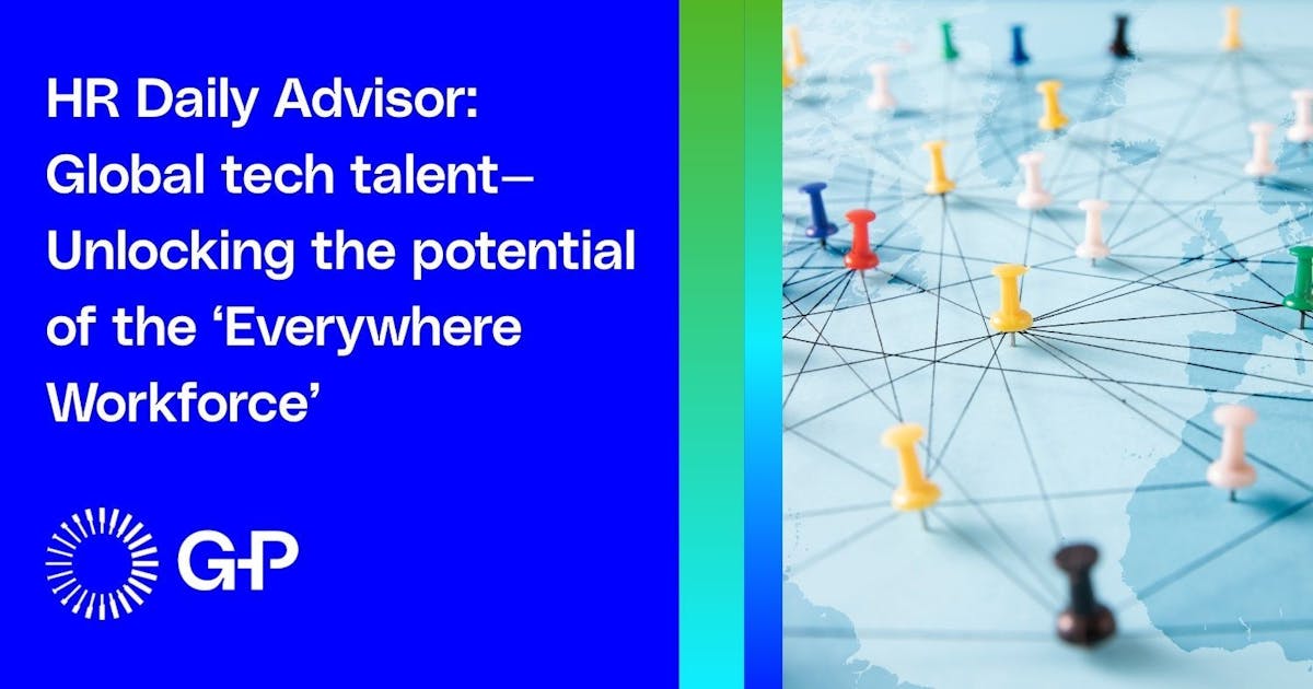 HR Daily Advisor: Global tech talent— Unlocking the potential of the ‘Everywhere Workforce’