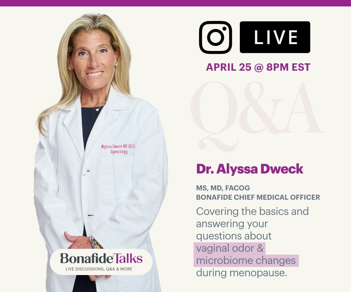 Instagram Live - April 25 at 8 PM EST - Dr. Alyssa Dweck covers the basics and answers your questions about vaginal odor and microbiome changes during menopause