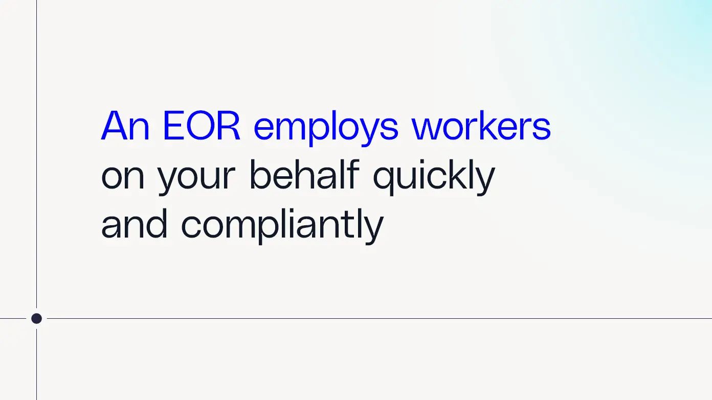 an EOR employs workers on your behalf quickly and compliantly
