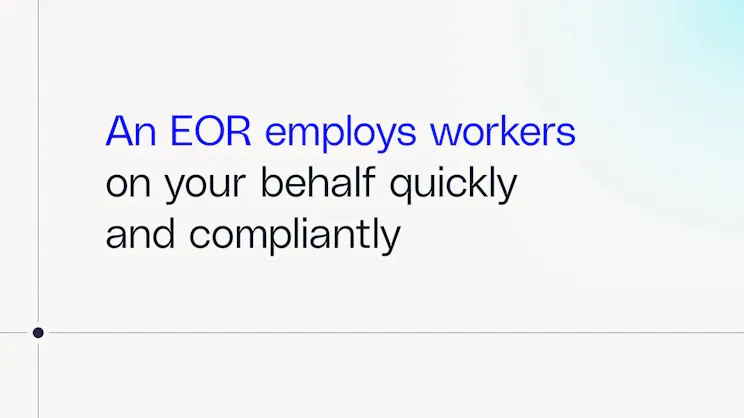 an EOR employs workers on your behalf quickly and compliantly