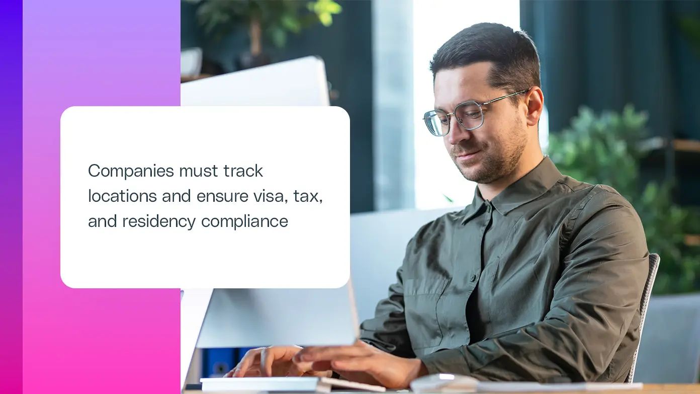 companies must track locations and ensure visa, tax and residency compliance