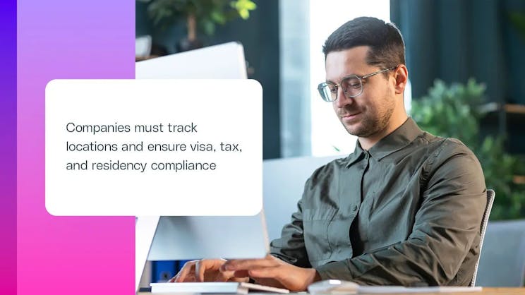 companies must track locations and ensure visa, tax and residency compliance