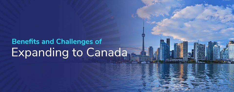 Benefits and Challenges of Expanding to Canada
