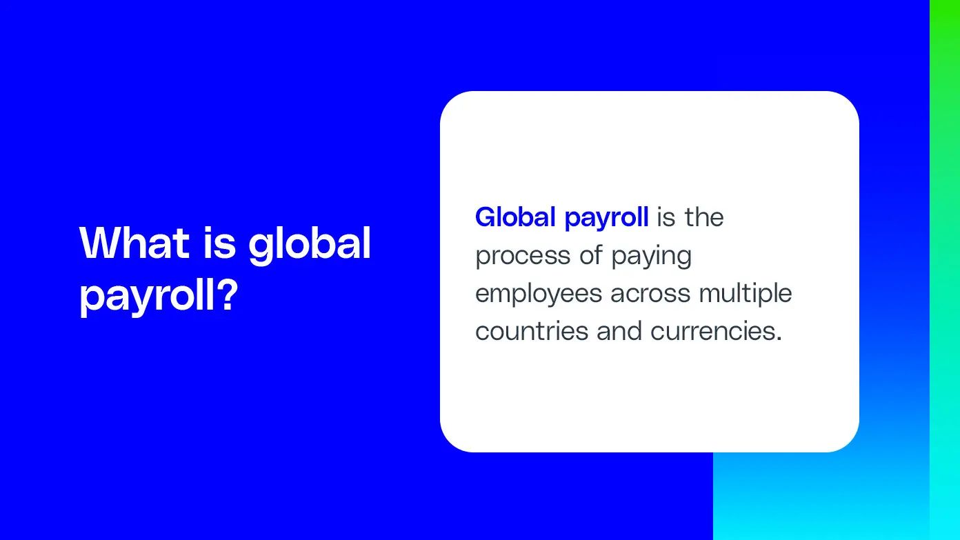 Global payroll is the process of paying employees across multiple countries through a single, centralized system